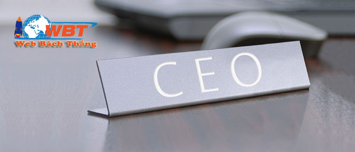 CEO là gì? CEO sẽ làm gì? điều kiện để trở thành một CEO