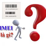 IMEI là gì? Chức năng của IMEI là gì? Cách kiểm tra IMEI như thế nào?