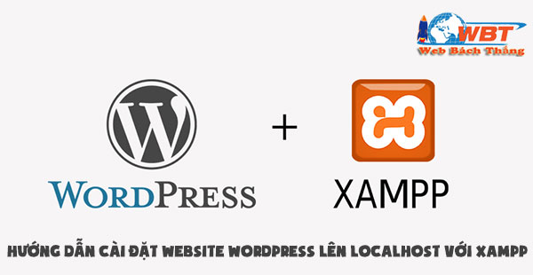 Hướng dẫn cài đặt website wordpress lên localhost với xampp