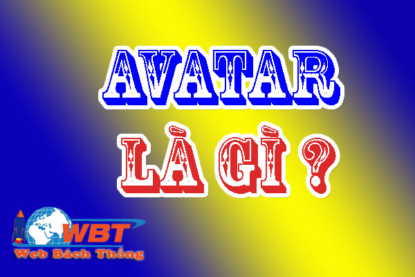 Avatar là gì Tác dụng và ý nghĩa của avatar như thế nào