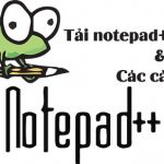 Tải notepad++ mới nhất – phần mềm soạn thảo ngôn ngữ lập trình